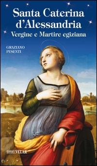 Santa Caterina d'Alessandria. Vergine e Martire egiziana - Graziano Pesenti - Libro Velar 2014, Blu. Messaggeri d'amore | libraccio.click