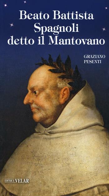 Beato Battista Spagnoli detto il Mantovano - Graziano Pesenti - Libro Velar 2016, Blu. Messaggeri d'amore | libraccio.click