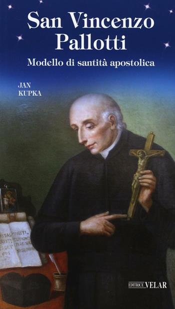 San Vincenzo Pallotti. Modello di santità apostolica - Jan Kupka - Libro Velar 2017, Blu. Messaggeri d'amore | libraccio.click