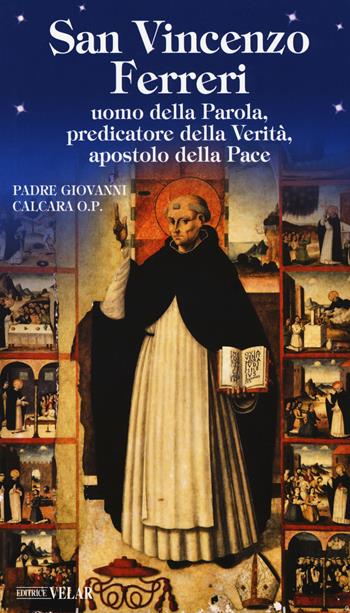 San Vincenzo Ferreri. Uomo della Parola, predicatore della verità, apostolo della pace - Giovanni Calcara - Libro Velar 2018, Messaggeri d'amore | libraccio.click
