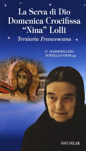 La serva di Dio Domenica crocifissa «Nina» Lolli - Massimiliano Noviello - Libro Velar 2019, Messaggeri d'amore | libraccio.click
