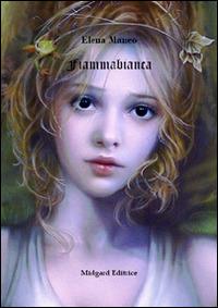 Fiammabianca - Elena Maneo - Libro Midgard 2014, Narrativa | libraccio.click