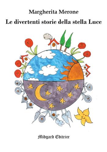 Le divertenti storie della stella Luce - Margherita Merone - Libro Midgard 2020, Fiabe | libraccio.click