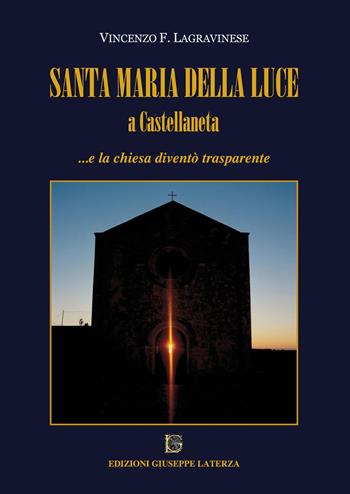 Santa Maria della Luce a Castellaneta... e la chiesa diventò trasparente - Vincenzo F. Lagravinese - Libro Edizioni Giuseppe Laterza 2018 | libraccio.click