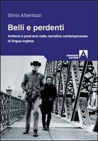 Belli e perdenti. Antieroi e post-eroi nella narrativa contemporanea di lingua inglese - Silvia Albertazzi - Libro Armando Editore 2012, Trame | libraccio.click