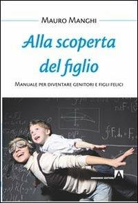 Alla scoperta del figlio. Manuale per diventare genitori e figli felici - Mauro Manghi - Libro Armando Editore 2013, Bambini e genitori | libraccio.click