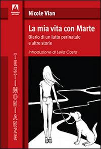 La mia vita con Marte. Diario di un lutto perinatale e altre storie - Nicole Vian - Libro Armando Editore 2015, Testimonianze | libraccio.click