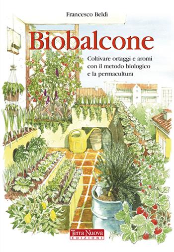 Biobalcone. Coltivare ortaggi e aromi con il metodo biologico e la permacultura - Francesco Beldì - Libro Terra Nuova Edizioni 2013, Agricoltura naturale | libraccio.click