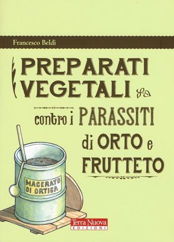 Preparati vegetali contro i parassiti di orto e frutteto - Francesco Beldì - Libro Terra Nuova Edizioni 2016 | libraccio.click