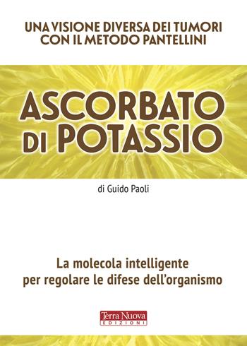 Ascorbato di potassio. La molecola intelligente per regolare le difese dell'organismo - Guido Paoli - Libro Terra Nuova Edizioni 2020, Salute naturale | libraccio.click