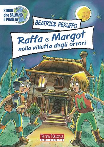 Raffa e Margot nella villetta degli orrori - Beatrice Peruffo - Libro Terra Nuova Edizioni 2021, Storie che salvano il pianeta | libraccio.click