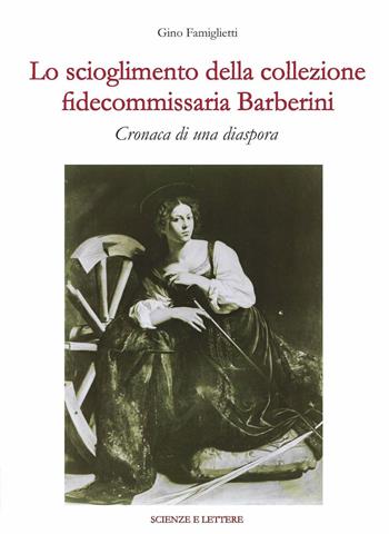 Lo scioglimento della collezione fidecommissaria Barberini. Cronaca di una diaspora - Gino Famiglietti - Libro Scienze e Lettere 2026, Una scuola per il patrimonio: questioni di metodo | libraccio.click