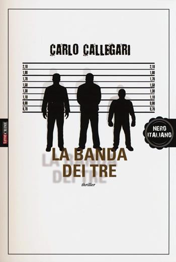 La banda dei tre - Carlo Callegari - Libro Timecrime 2013, Nero italiano | libraccio.click