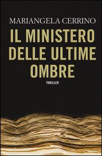 Il ministero delle Ultime Ombre - Mariangela Cerrino - Libro Timecrime 2015, Narrativa | libraccio.click
