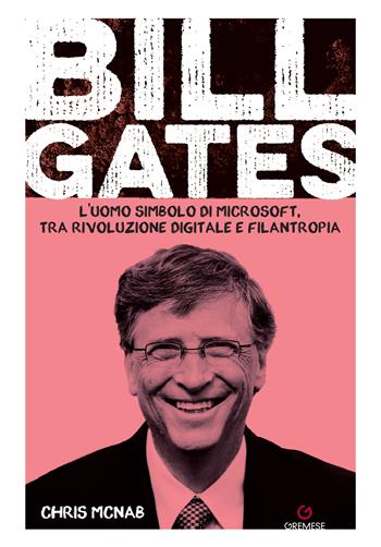 Bill Gates. L'uomo simbolo di Microsoft, tra rivoluzione digitale e filantropia - Chris McNab - Libro Gremese Editore 2025, Dialoghi | libraccio.click