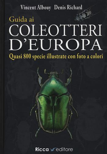 Guida ai coleotteri d'Europa. Ediz. a colori - Vincent Albouy, Denis Richard - Libro Ricca Editore 2019, Scienze naturali. Manuali | libraccio.click
