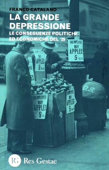 La grande depressione. Le conseguenze politiche ed economiche del '29 - Franco Catalano - Libro Res Gestae 2012 | libraccio.click