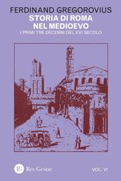 Storia di Roma nel Medioevo. Vol. 6: I primi tre decenni del XVI secolo