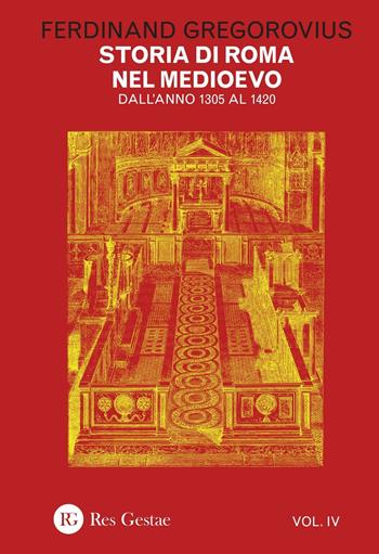 Storia di Roma nel Medioevo. Vol. 4: Dall'anno 1305 al 1420 - Ferdinand Gregorovius - Libro Res Gestae 2016 | libraccio.click