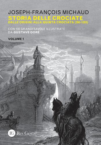 Storia delle crociate. Vol. 1: Dalle origini alla quinta crociata (300-1203) - Joseph-François Michaud - Libro Res Gestae 2020 | libraccio.click