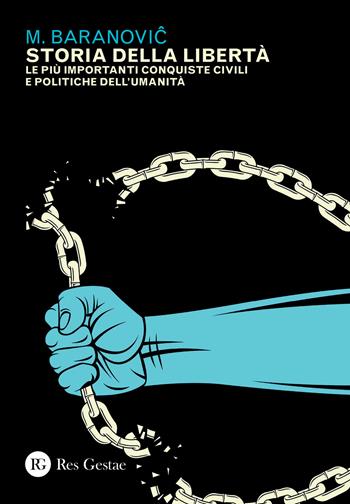Storia della libertà. Le più importanti conquiste civili e politiche dell'umanità - M. Baranovic - Libro Res Gestae 2020 | libraccio.click