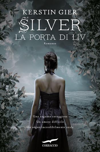 La porta di Liv. Silver. La trilogia dei sogni. Vol. 2 - Kerstin Gier - Libro Corbaccio 2015, Narratori Corbaccio | libraccio.click