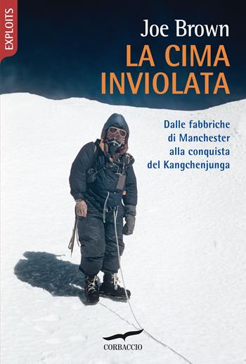 La cima inviolata. Dalle fabbriche di Manchester alla conquista del Kangchenjunga - Joe Brown - Libro Corbaccio 2021, Exploits | libraccio.click