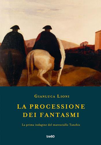 La processione dei fantasmi. La prima indagine del maresciallo Tanchis - Gianluca Lioni - Libro TRE60 2020, Narrativa TRE60 | libraccio.click