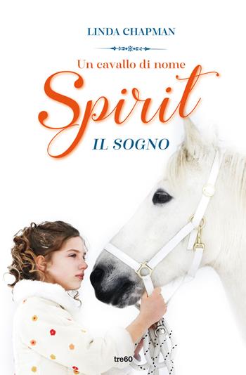 Un cavallo di nome Spirit. Il sogno - Linda Chapman - Libro TRE60 2022, TRE60 Kids | libraccio.click