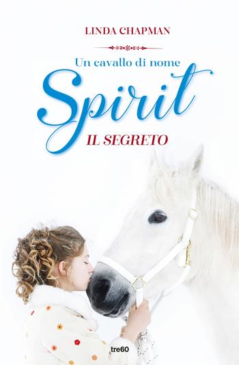 Un cavallo di nome Spirit. Il segreto - Linda Chapman - Libro TRE60 2023, TRE60 Kids | libraccio.click