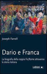 Dario e Franca. La biografia della coppia Fo-Rame attraverso la storia italiana - Joseph Farrell - Libro Ledizioni 2014, Teatro | libraccio.click