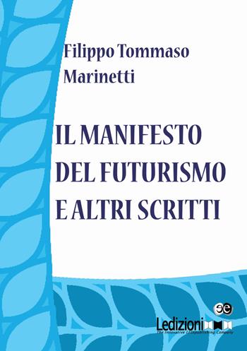Il Manifesto del Futurismo e altri scritti - Filippo Tommaso Marinetti - Libro Ledizioni 2015 | libraccio.click