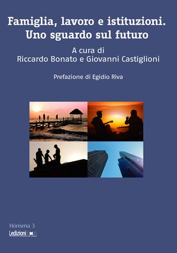 Famiglia, lavoro e istituzioni. Uno sguardo sul futuro  - Libro Ledizioni 2016, Horisma | libraccio.click