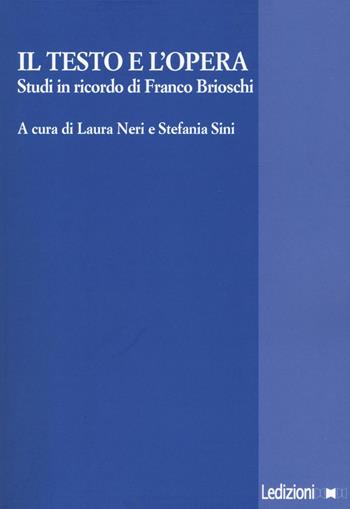 Il testo e l'opera. Studi in ricordo di Franco Brioschi  - Libro Ledizioni 2016, La ragione critica | libraccio.click
