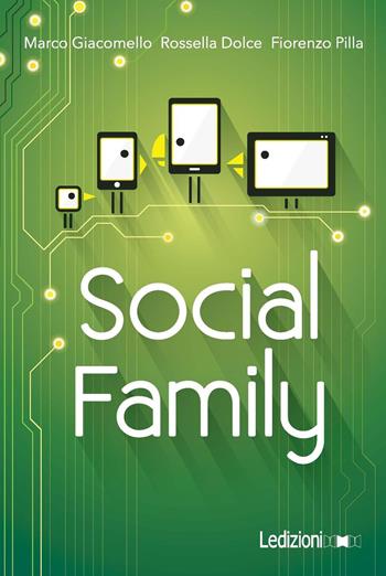 Social family. Sfide per famiglie al tempo del digitale - Marco Giacomello, Rossella Dolce, Fiorenzo Pilla - Libro Ledizioni 2016, Fai da tech | libraccio.click