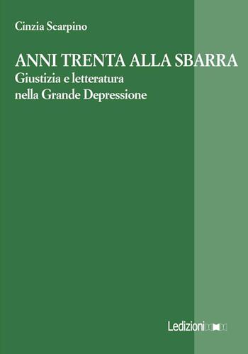 Anni Trenta alla sbarra. Giustizia e letteratura nella Grande Depressione - Cinzia Scarpino - Libro Ledizioni 2016, La ragione critica | libraccio.click