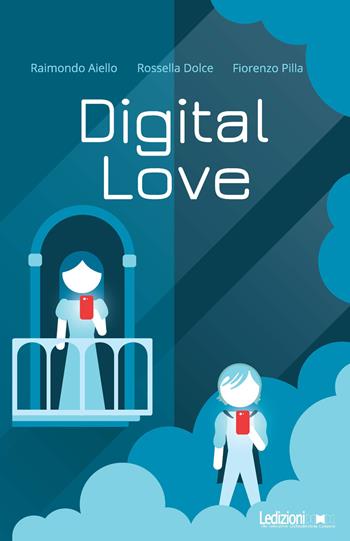 Digital love - Raimondo Aiello, Rossella Dolce, Fiorenzo Pilla - Libro Ledizioni 2018 | libraccio.click