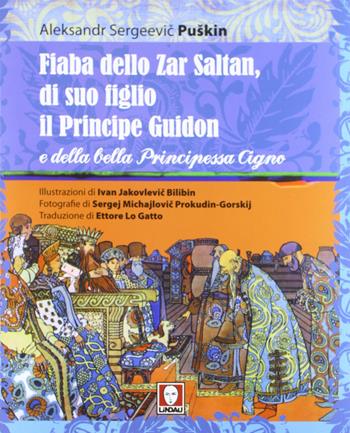 Fiaba dello Zar Saltan, di suo figlio il Principe Guidon e della bella Principessa Cigno. Ediz. integrale - Aleksandr Sergeevic Puškin - Libro Lindau 2012, Grandi avventure seguendo una stella! | libraccio.click