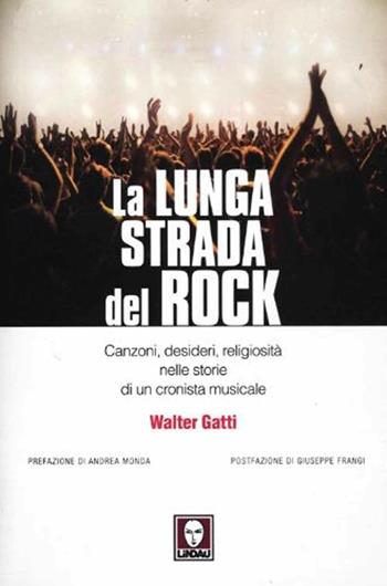 La lunga strada del rock. Canzoni, desideri, religiosità nelle storie di un cronista musicale - Walter Gatti - Libro Lindau 2012, Le comete | libraccio.click