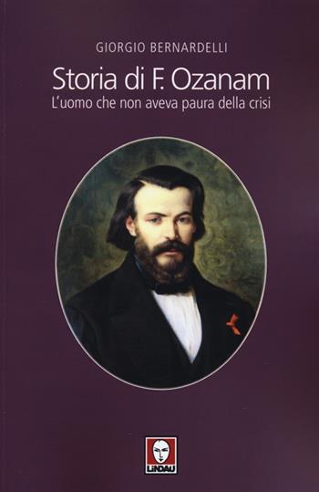 Storia di F. Ozanam. L'uomo che non aveva paura della crisi - Giorgio Bernardelli - Libro Lindau 2013, I pellicani | libraccio.click