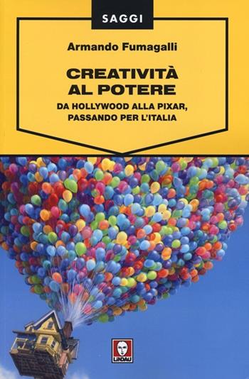 Creatività al potere. Da Hollywood alla Pixar, passando per l'Italia - Armando Fumagalli - Libro Lindau 2013, Saggi | libraccio.click