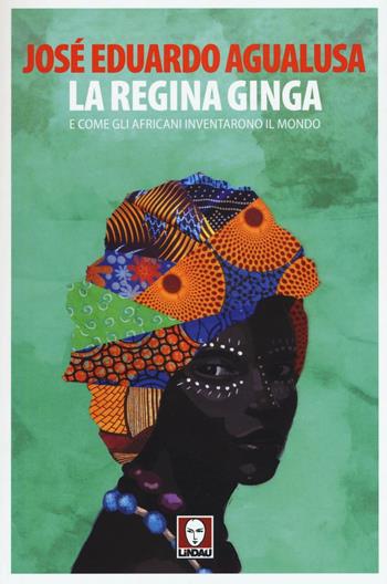 La regina Ginga e come gli africani inventarono il mondo - José Eduardo Agualusa - Libro Lindau 2016, Senza frontiere | libraccio.click