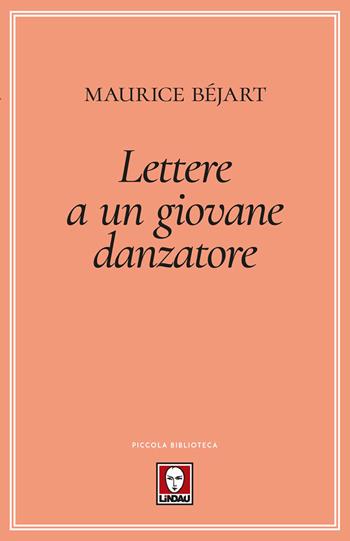 Lettere a un giovane danzatore - Maurice Béjart - Libro Lindau 2017, Piccola biblioteca | libraccio.click