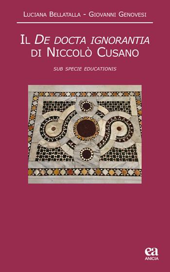 Il De docta ignorantia di Niccolò Cusano. «Sub specie educationis» - Luciano Bellatalla, Giovanni Genovesi - Libro Anicia (Roma) 2018, Noumeno | libraccio.click
