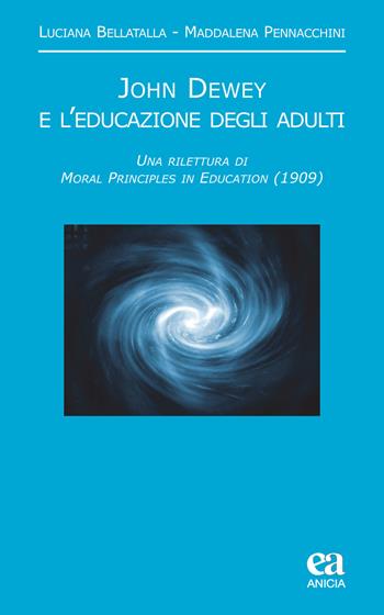 John Dewey e l'educazione degli adulti. Una rilettura di «Moral principles in education» (1909) - Luciana Bellatalla, Maddalena Pennacchini - Libro Anicia (Roma) 2020, Noumeno | libraccio.click
