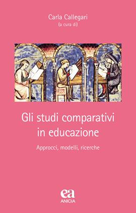 Gli studi comparativi in educazione. Approcci, modelli, ricerche  - Libro Anicia (Roma) 2020, Teoria e storia dell'educazione | libraccio.click