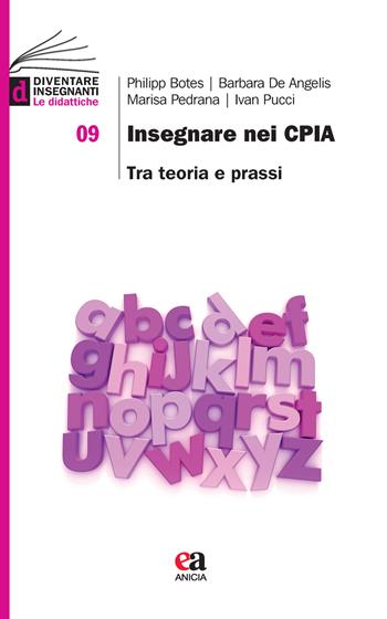 Insegnare nei CPIA. Tra teoria e prassi - Philipp Botes, Barbara De Angelis, Marisa Pedrana - Libro Anicia (Roma) 2021, Diventare insegnanti. Le didattiche | libraccio.click
