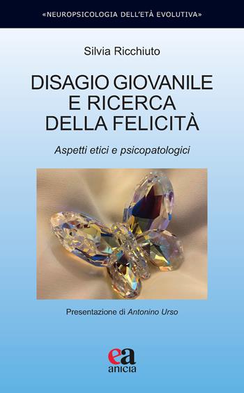 Disagio giovanile e ricerca della felicità. Aspetti etici e psicopatologici - Silvia Ricchiuto - Libro Anicia (Roma) 2021, Neuropsicologia dell'età evolutiva | libraccio.click