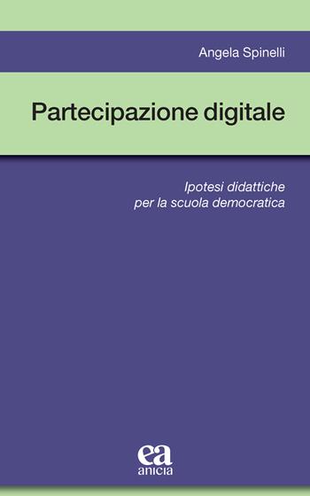 Partecipazione digitale. Ipotesi didattiche per la scuola democratica - Angela Spinelli - Libro Anicia (Roma) 2022, Metodologia e organizzazione | libraccio.click