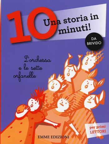 L'orchessa e le sette orfanelle. Una storia in 10 minuti! Ediz. a colori - Francesca Lazzarato - Libro Emme Edizioni 2014, Tre passi | libraccio.click